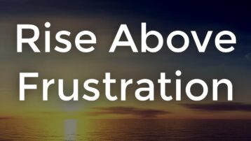 Rise Above Frustration
