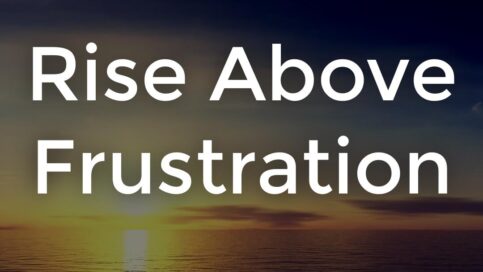 Rise Above Frustration
