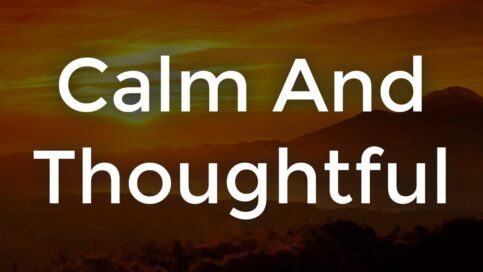 Calm and Thoughtful
