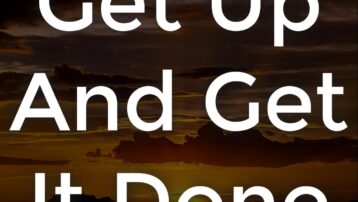 Get Up And Get It Done