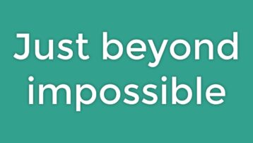 Just Beyond Impossible