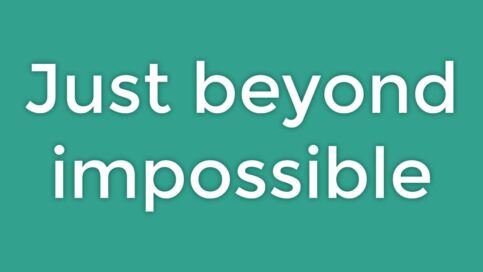 Just Beyond Impossible