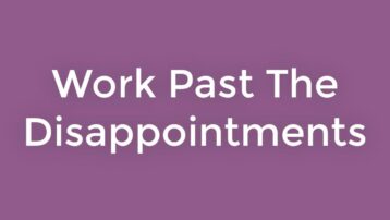 Work Past the disappointments