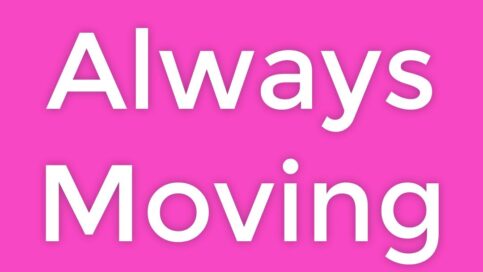 always moving