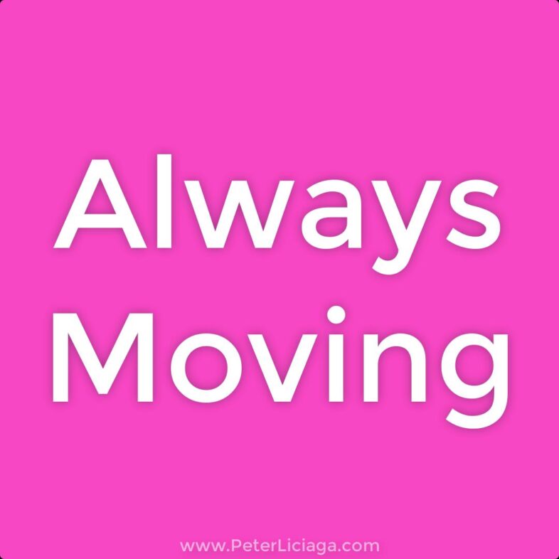 always moving