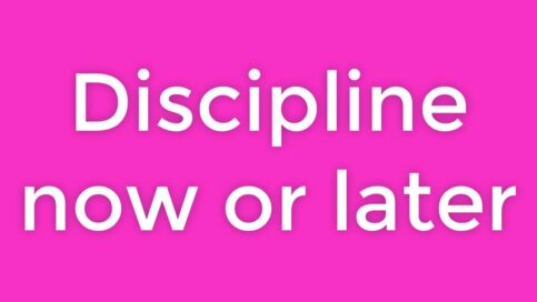 discipline now or later