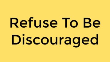 refuse to be discouraged