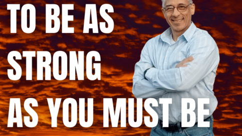 YOU CAN CHOOSE TO BE AS STRONG AS YOU MUST BE