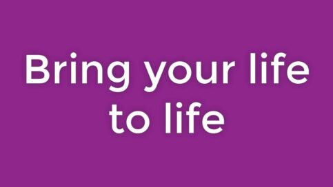 bring your life to life