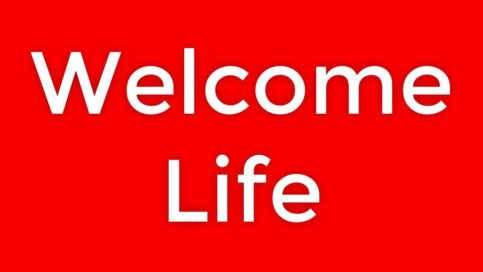 welcome life