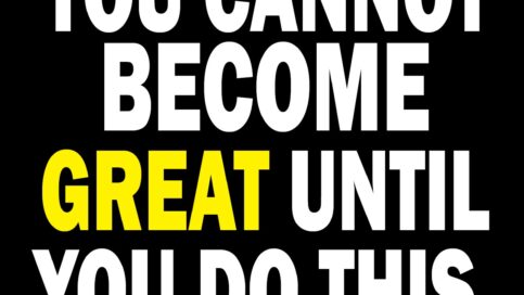 You Cannot Become Great Until You Do This 2