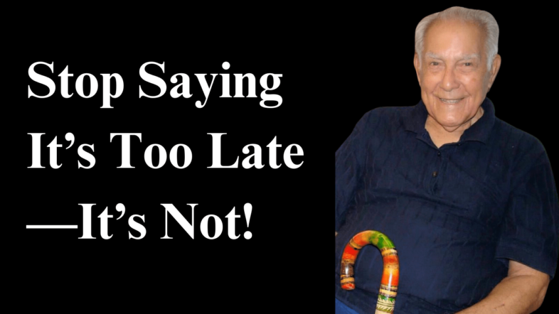 You Are Never Too Old - Living A Strong Life