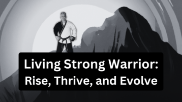 Living Strong Warrior Rise, Thrive, and Evolve