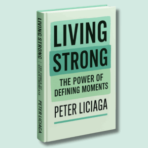 Living Strong: The Power of Defining Moments | Book by Peter Liciaga