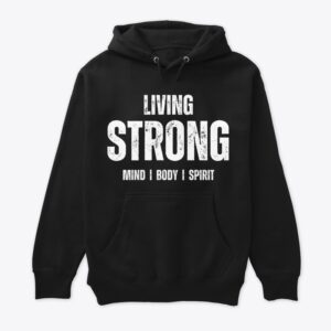 Living Strong Hoodie – Strength You Can Wear